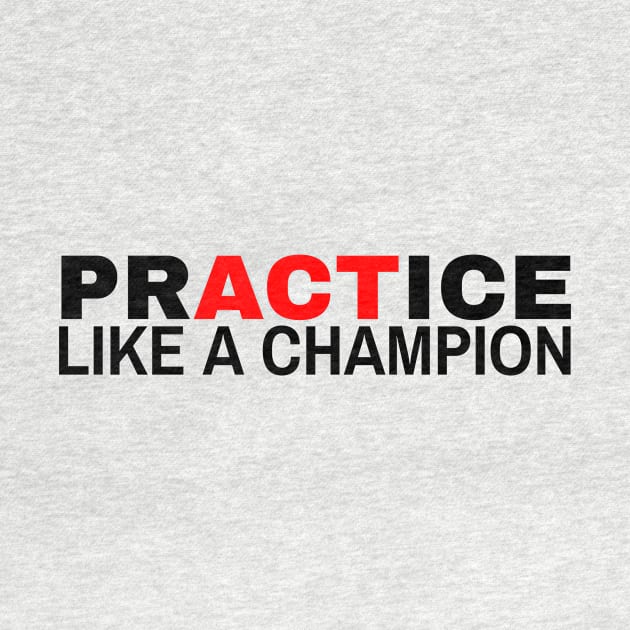 Practice like a Champion 2 by Success Is A Choice